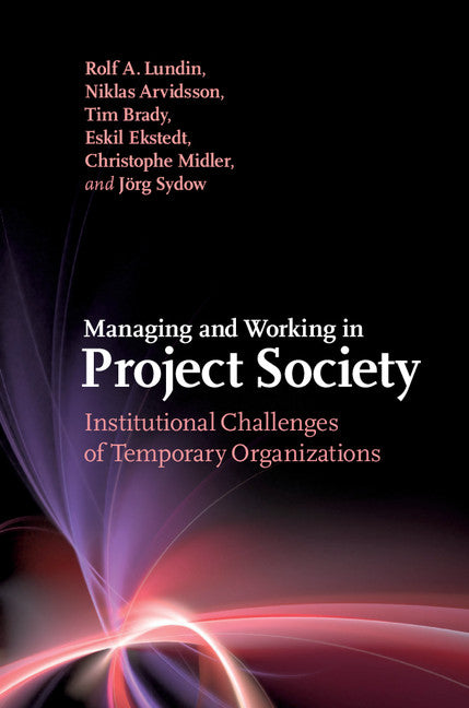 Managing and Working in Project Society; Institutional Challenges of Temporary Organizations (Hardback) 9781107077652