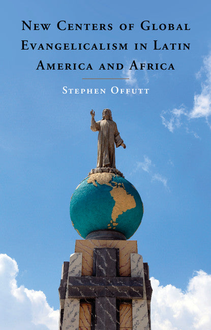 New Centers of Global Evangelicalism in Latin America and Africa (Hardback) 9781107078321