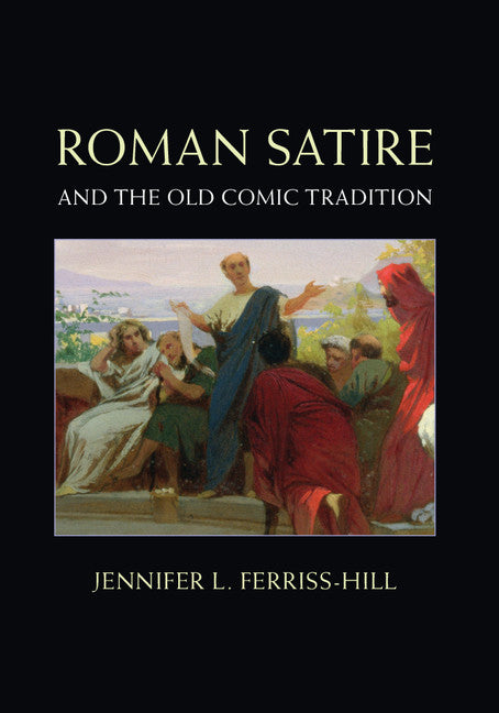 Roman Satire and the Old Comic Tradition (Hardback) 9781107081543