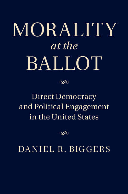 Morality at the Ballot; Direct Democracy and Political Engagement in the United States (Hardback) 9781107084575