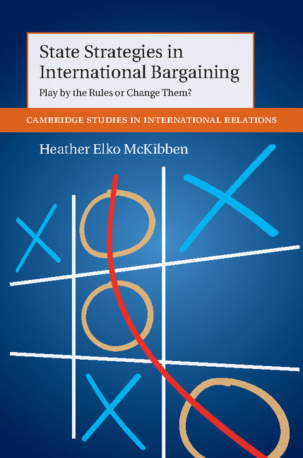 State Strategies in International Bargaining; Play by the Rules or Change Them? (Hardback) 9781107086098