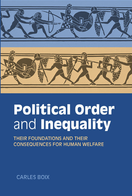 Political Order and Inequality; Their Foundations and their Consequences for Human Welfare (Hardback) 9781107089433