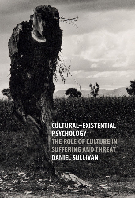 Cultural-Existential Psychology; The Role of Culture in Suffering and Threat (Hardback) 9781107096868