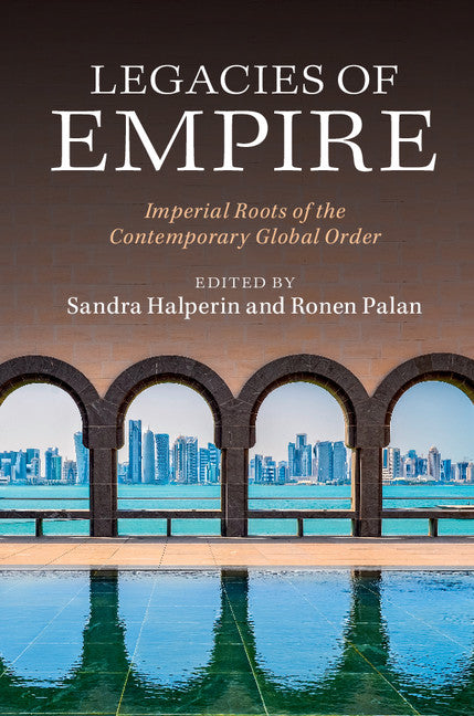 Legacies of Empire; Imperial Roots of the Contemporary Global Order (Hardback) 9781107109469