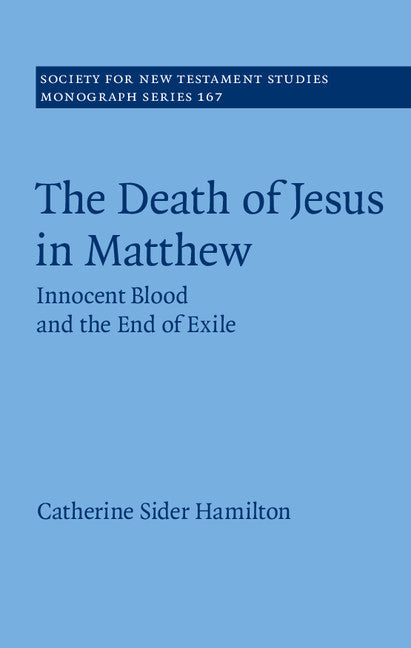 The Death of Jesus in Matthew; Innocent Blood and the End of Exile (Hardback) 9781107110519