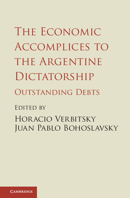 The Economic Accomplices to the Argentine Dictatorship; Outstanding Debts (Hardback) 9781107114197