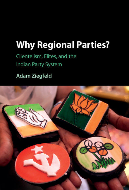 Why Regional Parties?; Clientelism, Elites, and the Indian Party System (Hardback) 9781107118683