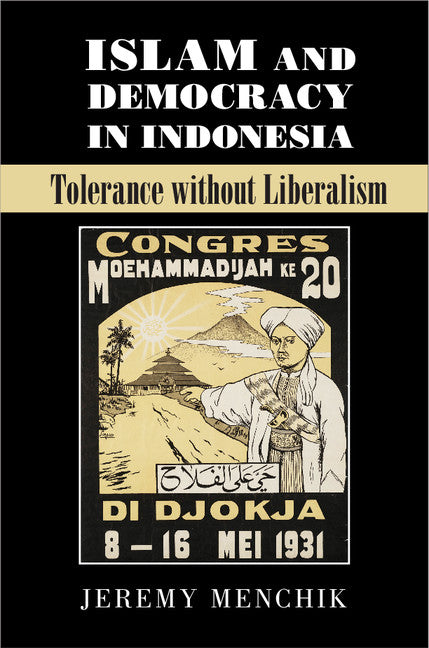 Islam and Democracy in Indonesia; Tolerance without Liberalism (Hardback) 9781107119147