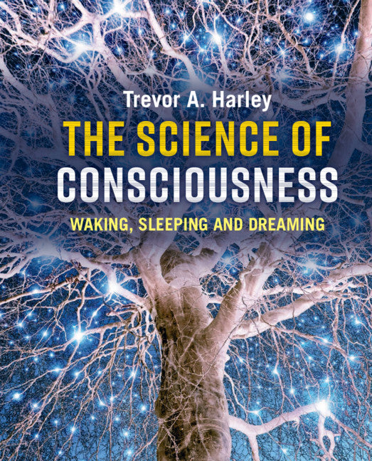 The Science of Consciousness; Waking, Sleeping and Dreaming (Hardback) 9781107125285