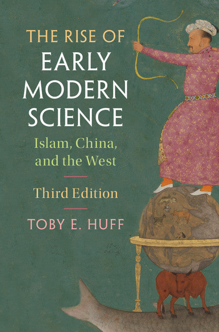 The Rise of Early Modern Science; Islam, China, and the West (Hardback) 9781107130210