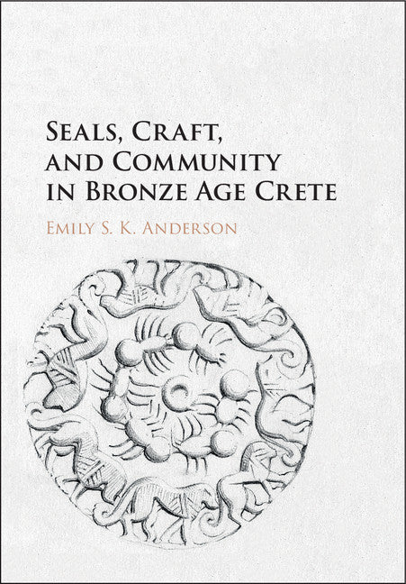 Seals, Craft, and Community in Bronze Age Crete (Hardback) 9781107131194