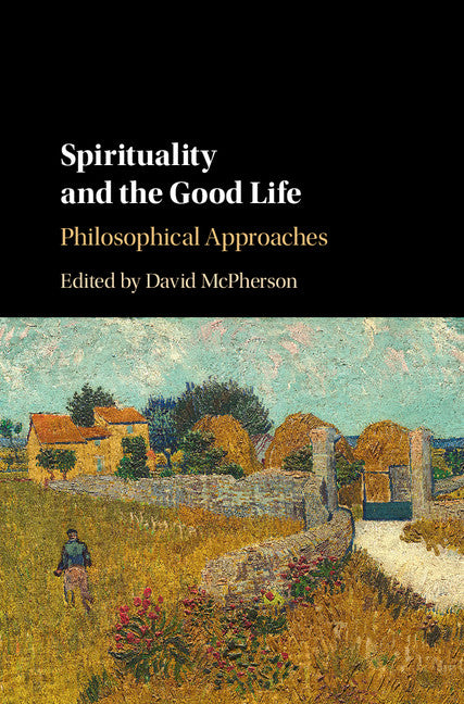 Spirituality and the Good Life; Philosophical Approaches (Hardback) 9781107133006