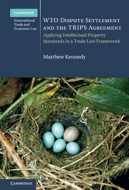 WTO Dispute Settlement and the TRIPS Agreement; Applying Intellectual Property Standards in a Trade Law Framework (Hardback) 9781107144682