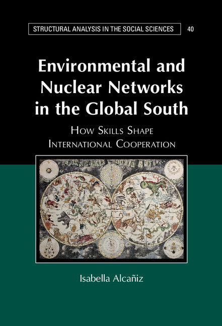 Environmental and Nuclear Networks in the Global South; How Skills Shape International Cooperation (Hardback) 9781107150119