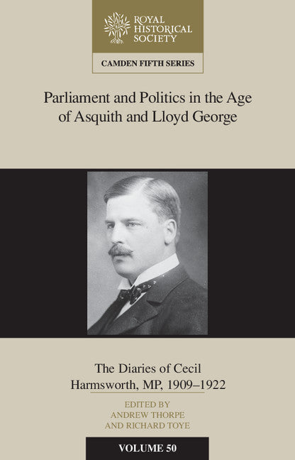 Parliament and Politics in the Age of Asquith and Lloyd George; The Diaries of Cecil Harmsworth MP, 1909–22 (Hardback) 9781107162457