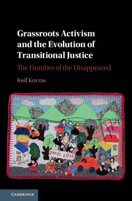 Grassroots Activism and the Evolution of Transitional Justice; The Families of the Disappeared (Hardback) 9781107166653