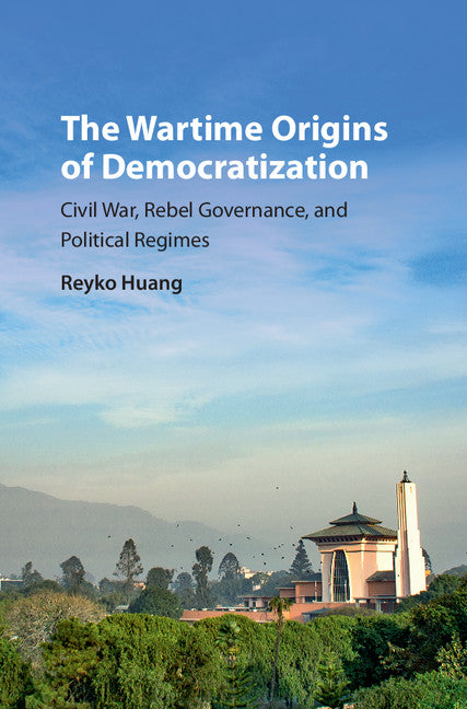 The Wartime Origins of Democratization; Civil War, Rebel Governance, and Political Regimes (Hardback) 9781107166714