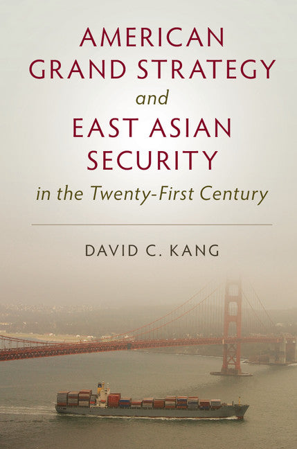 American Grand Strategy and East Asian Security in the Twenty-First Century (Hardback) 9781107167230