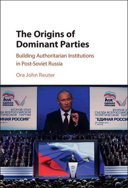 The Origins of Dominant Parties; Building Authoritarian Institutions in Post-Soviet Russia (Hardback) 9781107171763