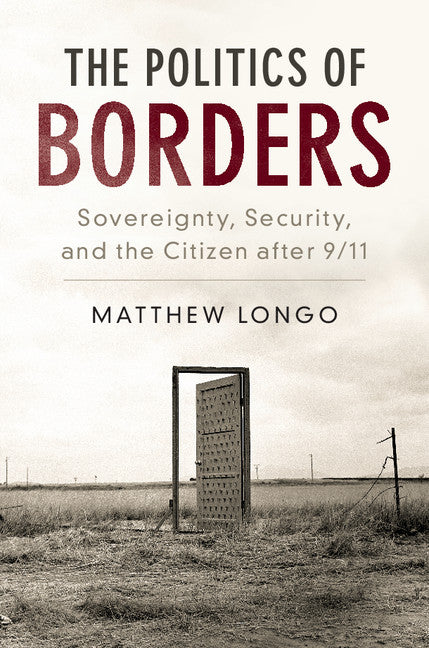 The Politics of Borders; Sovereignty, Security, and the Citizen after 9/11 (Hardback) 9781107171787