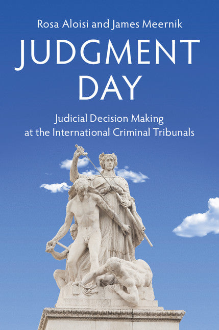 Judgment Day; Judicial Decision Making at the International Criminal Tribunals (Hardback) 9781107173156