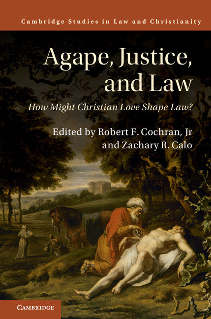 Agape, Justice, and Law; How Might Christian Love Shape Law? (Hardback) 9781107175280