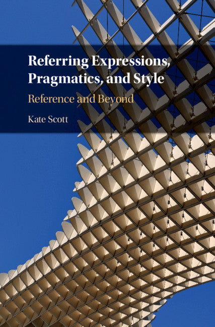 Referring Expressions, Pragmatics, and Style; Reference and Beyond (Hardback) 9781107177574