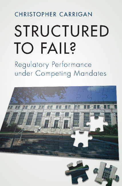 Structured to Fail?; Regulatory Performance under Competing Mandates (Hardback) 9781107181694