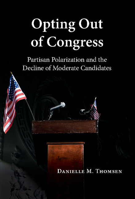 Opting Out of Congress; Partisan Polarization and the Decline of Moderate Candidates (Hardback) 9781107183674