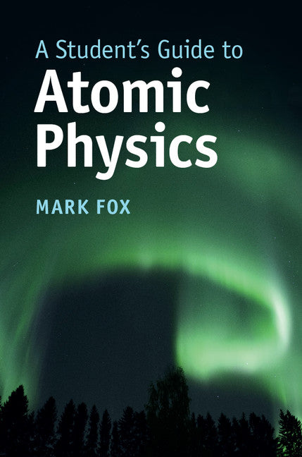 A Student's Guide to Atomic Physics (Hardback) 9781107188730