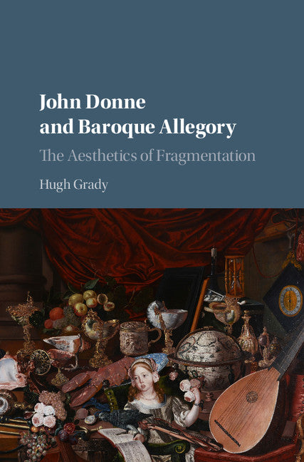 John Donne and Baroque Allegory; The Aesthetics of Fragmentation (Hardback) 9781107195806