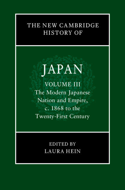 The New Cambridge History of Japan: Volume 3, The Modern Japanese Nation and Empire, c.1868 to the Twenty-First Century (Hardback) 9781107196131