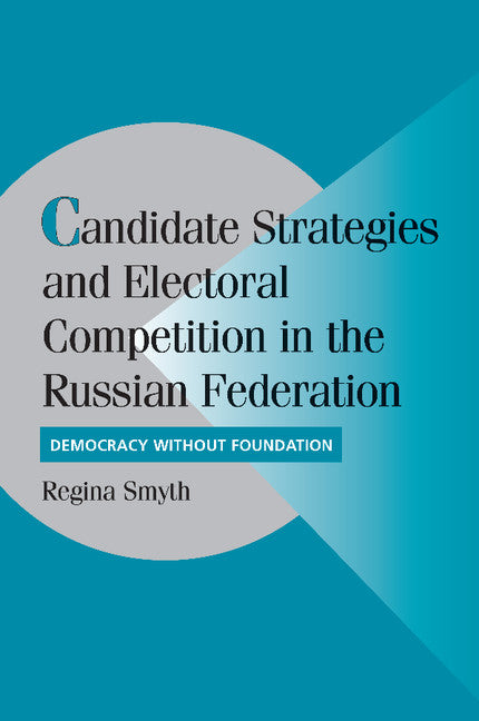 Candidate Strategies and Electoral Competition in the Russian Federation; Democracy without Foundation (Paperback / softback) 9781107404823