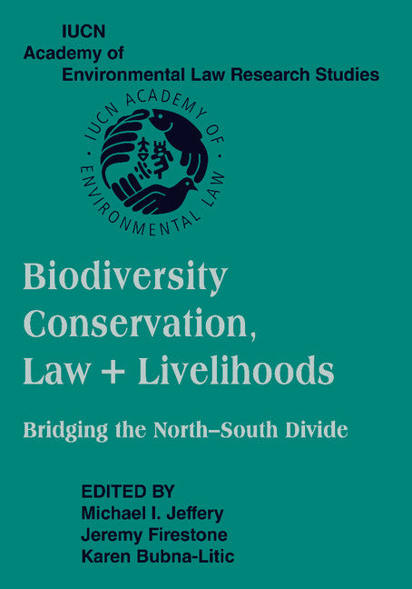 Biodiversity Conservation, Law and Livelihoods: Bridging the North-South Divide; IUCN Academy of Environmental Law Research Studies (Paperback / softback) 9781107404953