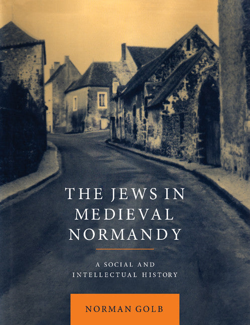 The Jews in Medieval Normandy; A Social and Intellectual History (Paperback / softback) 9781107406872