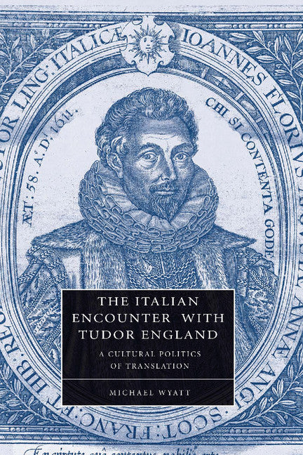 The Italian Encounter with Tudor England; A Cultural Politics of Translation (Paperback / softback) 9781107407596