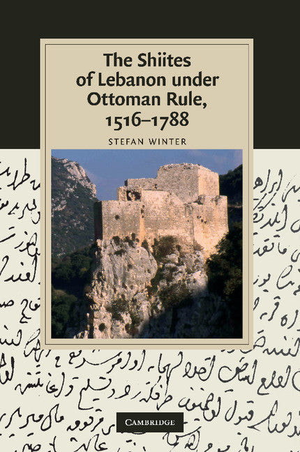 The Shiites of Lebanon under Ottoman Rule, 1516–1788 (Paperback / softback) 9781107411432