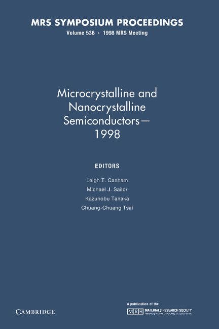 Microcrystalline and Nanocrystalline Semiconductors — 1998: Volume 536 (Paperback / softback) 9781107413740