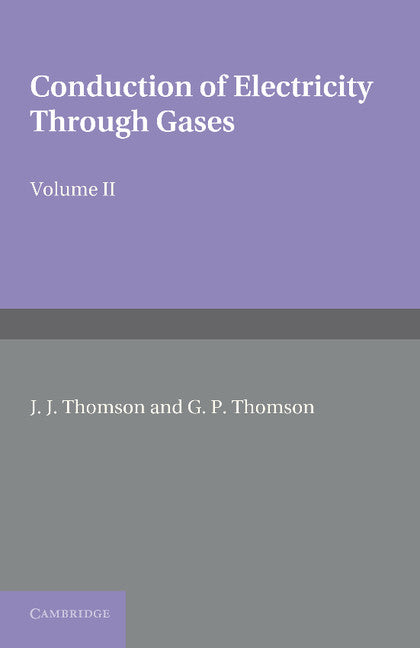 Conduction of Electricity through Gases: Volume 2, Ionisation by Collision and the Gaseous Discharge (Paperback / softback) 9781107414280
