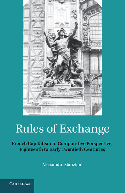 Rules of Exchange; French Capitalism in Comparative Perspective, Eighteenth to Early Twentieth Centuries (Paperback / softback) 9781107424999