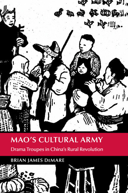 Mao's Cultural Army; Drama Troupes in China's Rural Revolution (Paperback / softback) 9781107432222