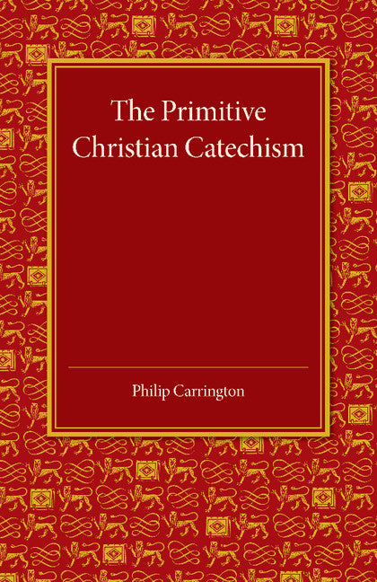 The Primitive Christian Catechism; A Study in the Epistles (Paperback / softback) 9781107448223