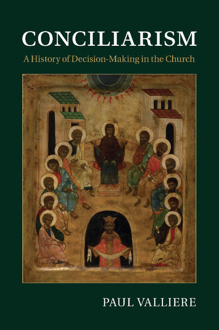 Conciliarism; A History of Decision-Making in the Church (Paperback / softback) 9781107448711