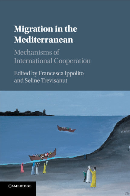 Migration in the Mediterranean; Mechanisms of International Cooperation (Paperback / softback) 9781107458147