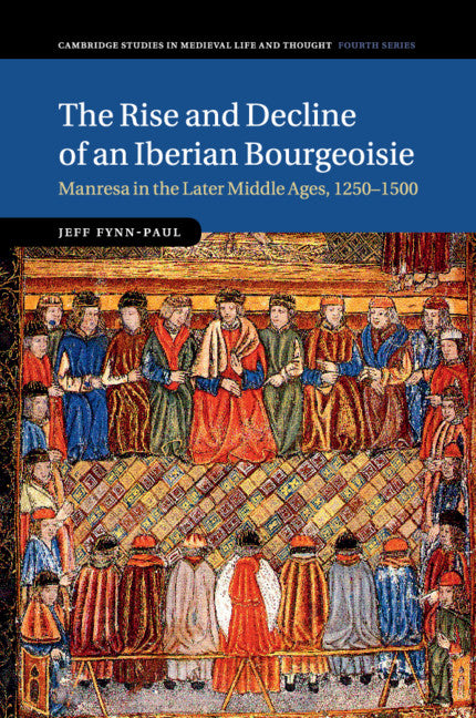 The Rise and Decline of an Iberian Bourgeoisie; Manresa in the Later Middle Ages, 1250–1500 (Paperback / softback) 9781107464773