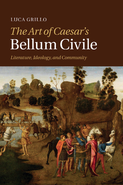 The Art of Caesar's Bellum Civile; Literature, Ideology, and Community (Paperback / softback) 9781107470675
