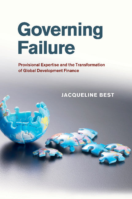 Governing Failure; Provisional Expertise and the Transformation of Global Development Finance (Paperback / softback) 9781107474932