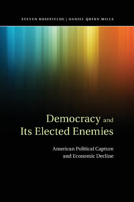 Democracy and its Elected Enemies; American Political Capture and Economic Decline (Paperback / softback) 9781107475939