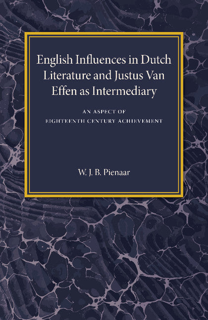 English Influences in Dutch Literature and Justus Van Effen as Intermediary; An Aspect of Eighteenth Century Achievement (Paperback / softback) 9781107487376