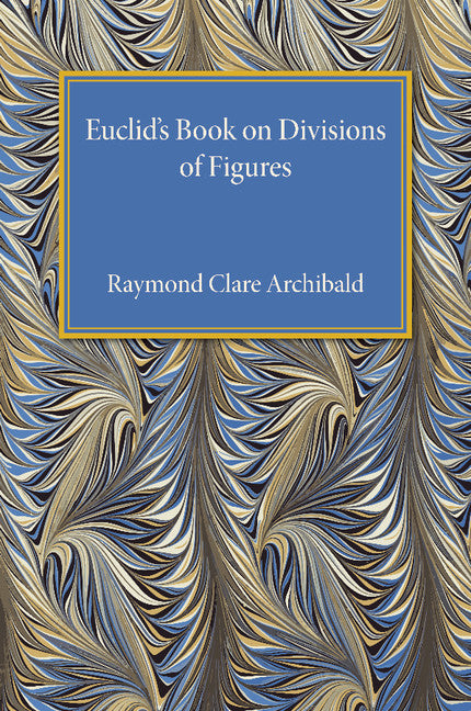 Euclid's Book on Division of Figures; With a Restoration Based on Woepcke's Text and on the Practica Geometriae of Leonardo Pisano (Paperback / softback) 9781107492240